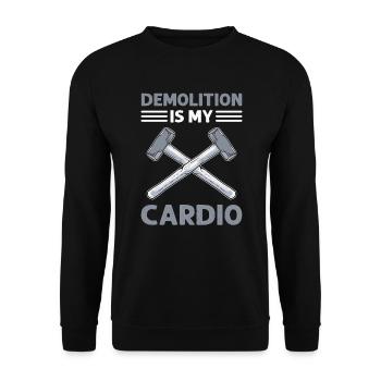 Demolition is my cardio. Termination of the - Unisex Sweatshirt - black - Front - Alina (178cm) & Michal (187cm)