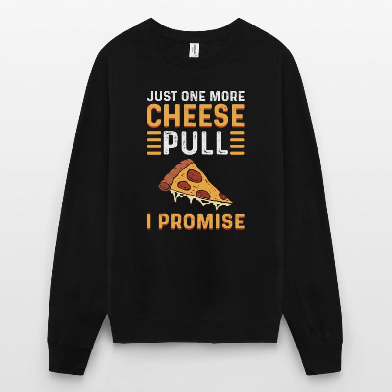 Nur Noch Ein Cheese Pull, Versprochen. Pizza Unisex Pullover