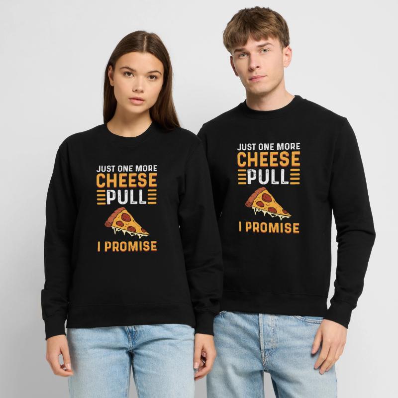 Nur Noch Ein Cheese Pull, Versprochen. Pizza Unisex Pullover