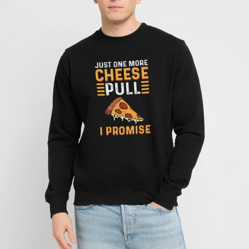 Nur Noch Ein Cheese Pull, Versprochen. Pizza Unisex Pullover