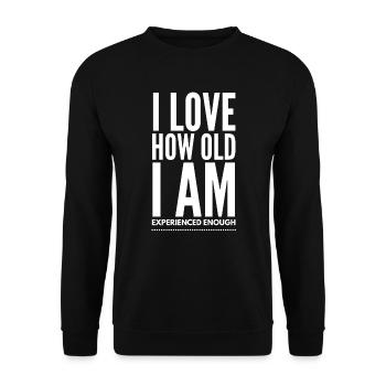 I Love How Old I Am Experienced Enough - Funny Sar - Unisex Sweatshirt - black - Front - Alina (178cm) & Michal (187cm)