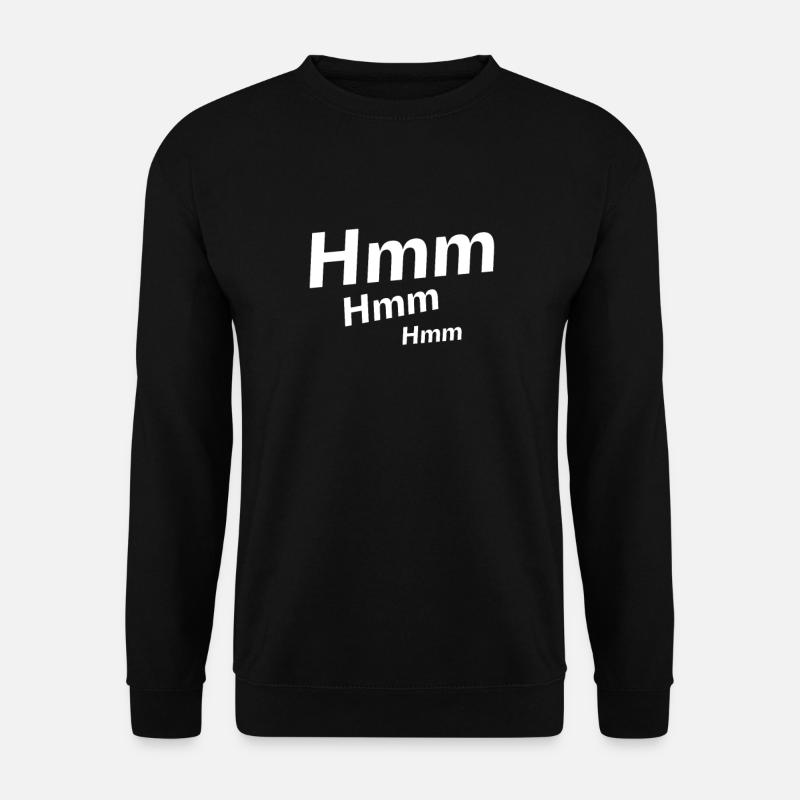 Hm Hmm Hmmm Nachdenklich - Unisex Pullover - Schwarz