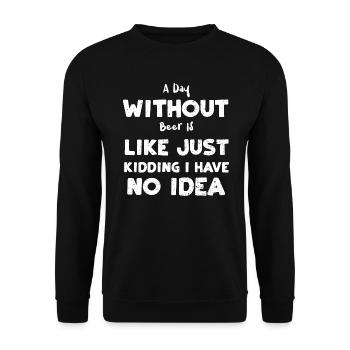A Day Without Beer Is Like Just... - Unisex Sweatshirt - black - Front - Alina (178cm) & Michal (187cm)