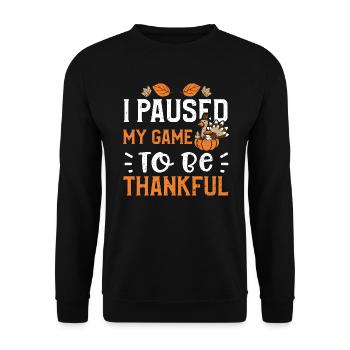 I Paused My Game To Be Thankful - Unisex Sweatshirt - black - Front - Alina (178cm) & Michal (187cm)