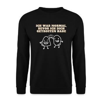 Ich war Normal bevor ich dich getroffen habe - Unisex Pullover - Schwarz - Vorne - Alina (178cm) & Michal (187cm)