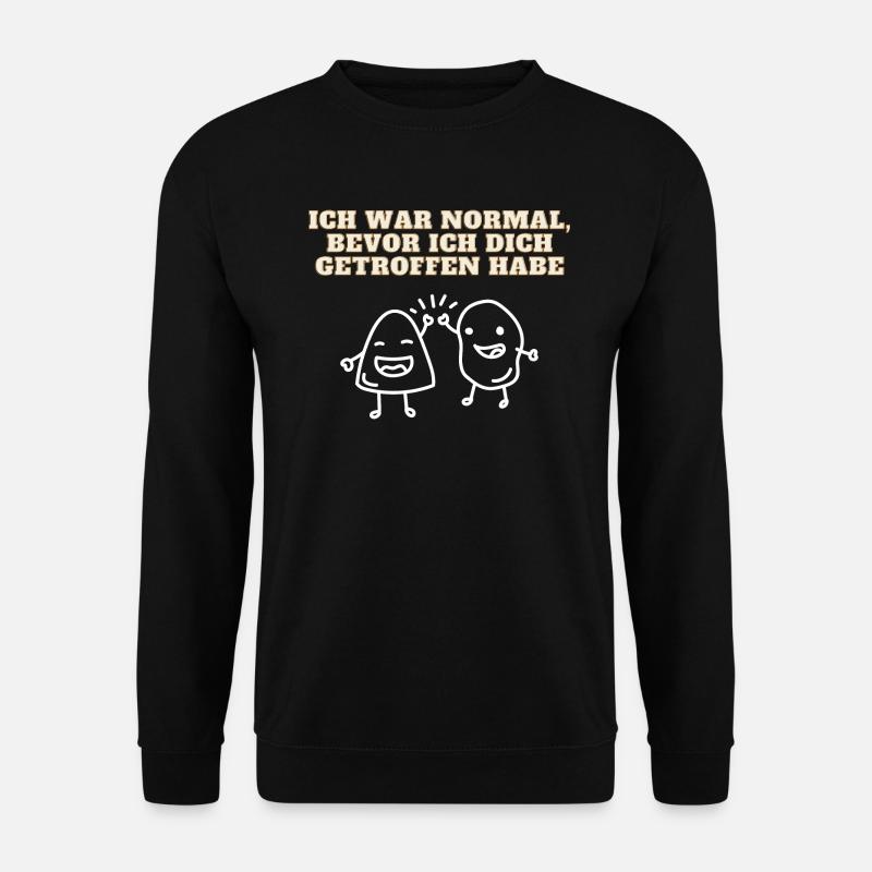 Ich war Normal bevor ich dich getroffen habe - Unisex Pullover - Schwarz