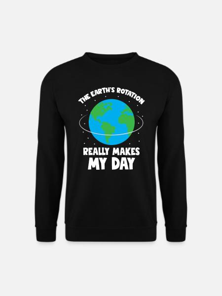 The Earth s rotation makes my day fun science - Unisex Pullover - Schwarz
