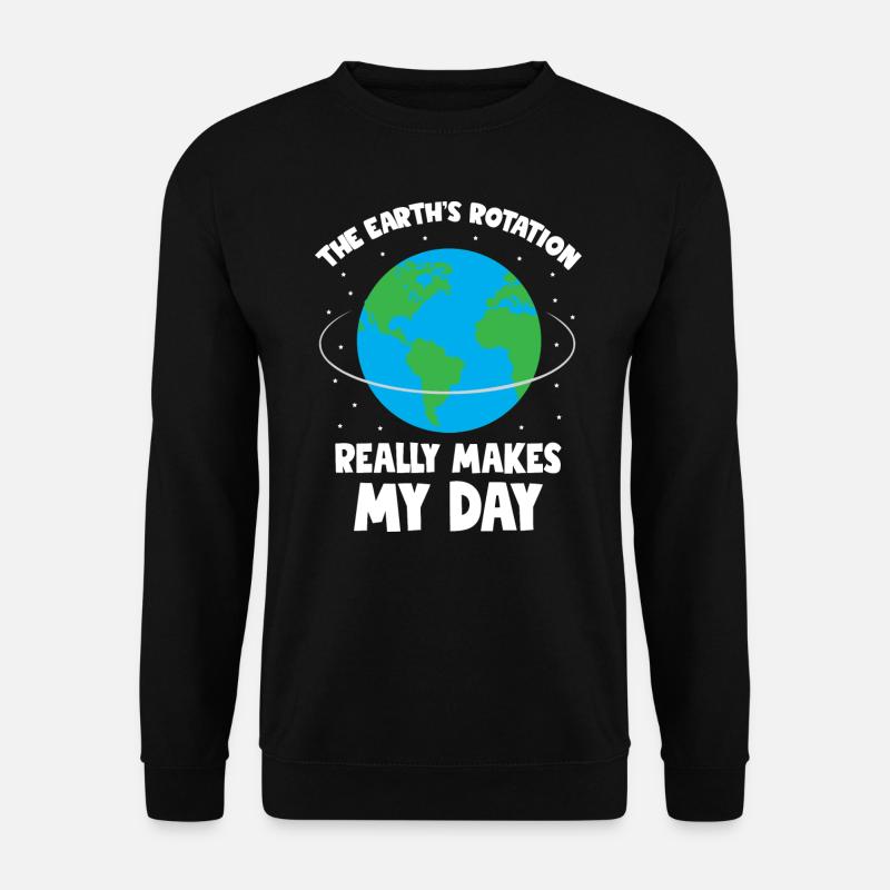 The Earth s rotation makes my day fun science - Unisex Pullover - Schwarz