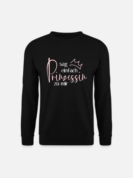 Sag einfach Prinzessin zu mir - Krönchen Krone - Unisex Pullover - Schwarz