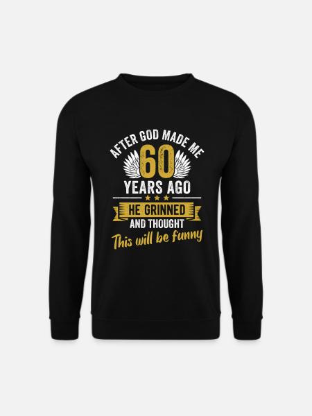 60th Birthday After God Made Me 60 Years Ago - Unisex Sweatshirt - black