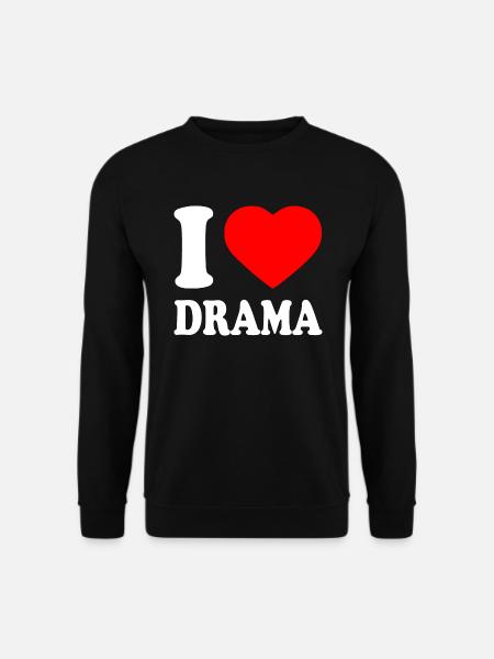 I love drama - Sweat-shirt Unisexe - noir