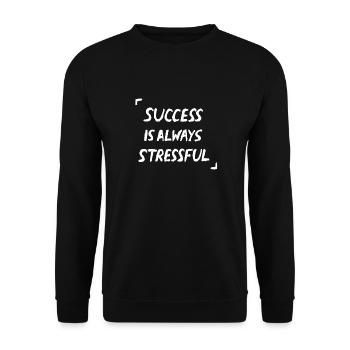 Success Is Always Stressful Quote - Unisex Sweatshirt - black - Front - Alina (178cm) & Michal (187cm)