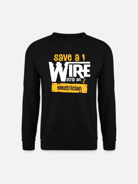 Save A Wire Strip An Electrician - Funny Electric - Unisex Pullover - Schwarz