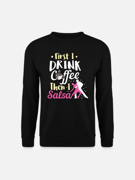 Salsa Tanzen Trinken Kaffee Dann Salsa Geburtstag - Unisex Pullover - Schwarz
