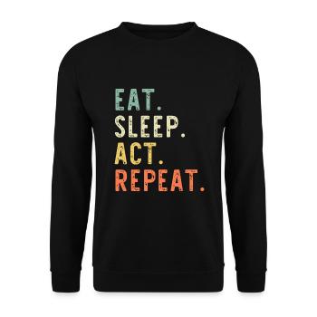 Eat Sleep Act Repeat Actor Actress Acting - Unisex Sweatshirt - black - Front - Alina (178cm) & Michal (187cm)
