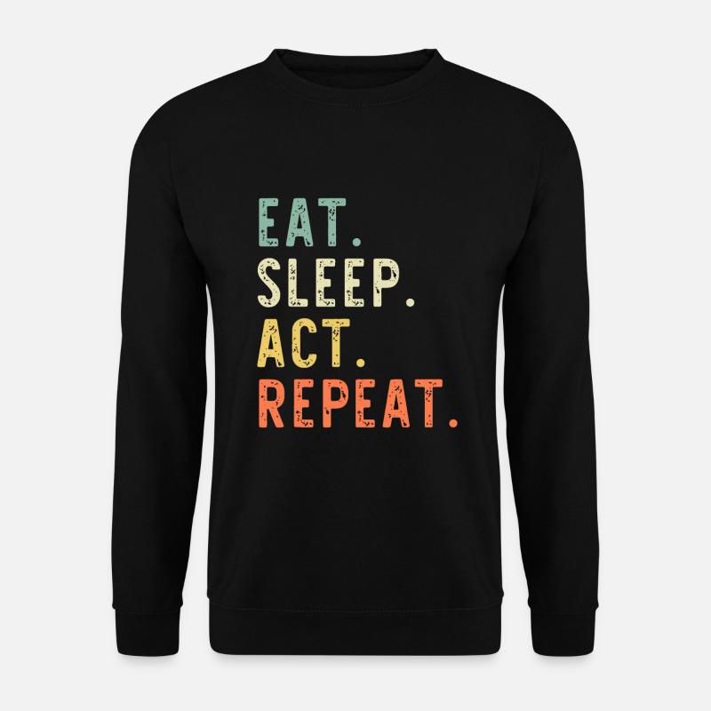 Eat Sleep Act Wiederholungstäter Schauspielerin Schauspiel - Unisex Pullover - Schwarz