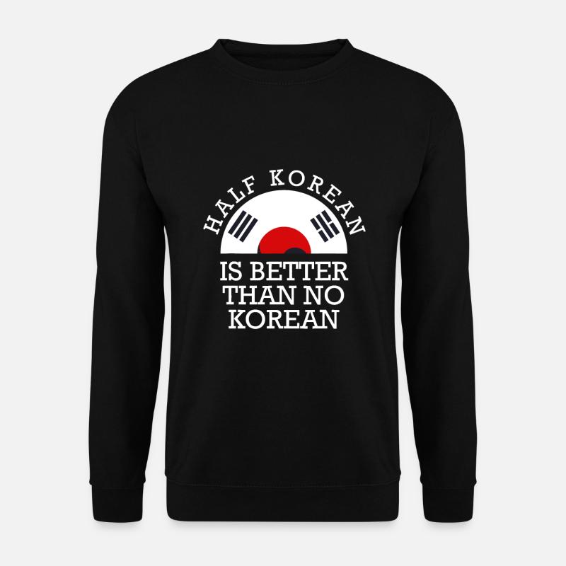 Halb koreanisch ist besser als keine koreanische koreanische Flagge - Unisex Pullover - Schwarz