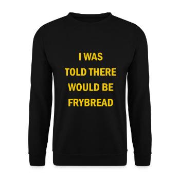 I Was Told There Would Be Frybread - Unisex Sweatshirt - black - Front - Alina (178cm) & Michal (187cm)