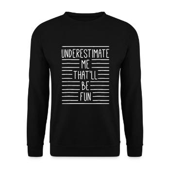 Feminism Underestimate Me That'll Be Fun Feminist - Unisex Sweatshirt - black - Front - Alina (178cm) & Michal (187cm)