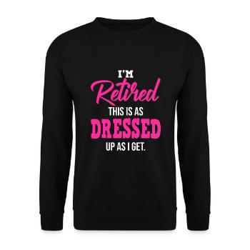 I'm Retired, This Is As Dressed Up As I Get - Unisex Sweatshirt - black - Front - Alina (178cm) & Michal (187cm)