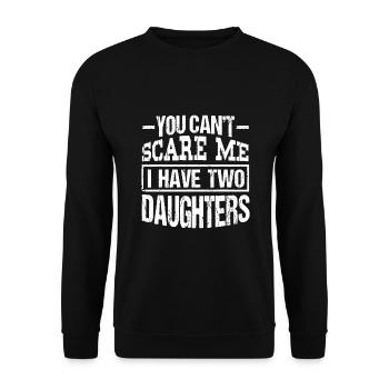 Du kannst mich nicht erschrecken, ich habe zwei Töchter - Unisex Pullover - Schwarz - Vorne - Alina (178cm) & Michal (187cm)