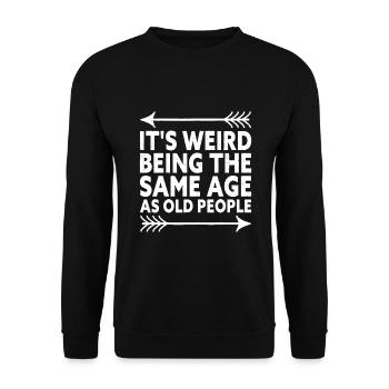 It's Weird Being The Same Age As Old People - Unisex Sweatshirt - black - Front - Alina (178cm) & Michal (187cm)