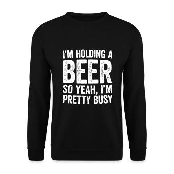 I'm Holding A Beer So Yeah I'm Pretty Busy - Unisex Sweatshirt - black - Front - Alina (178cm) & Michal (187cm)