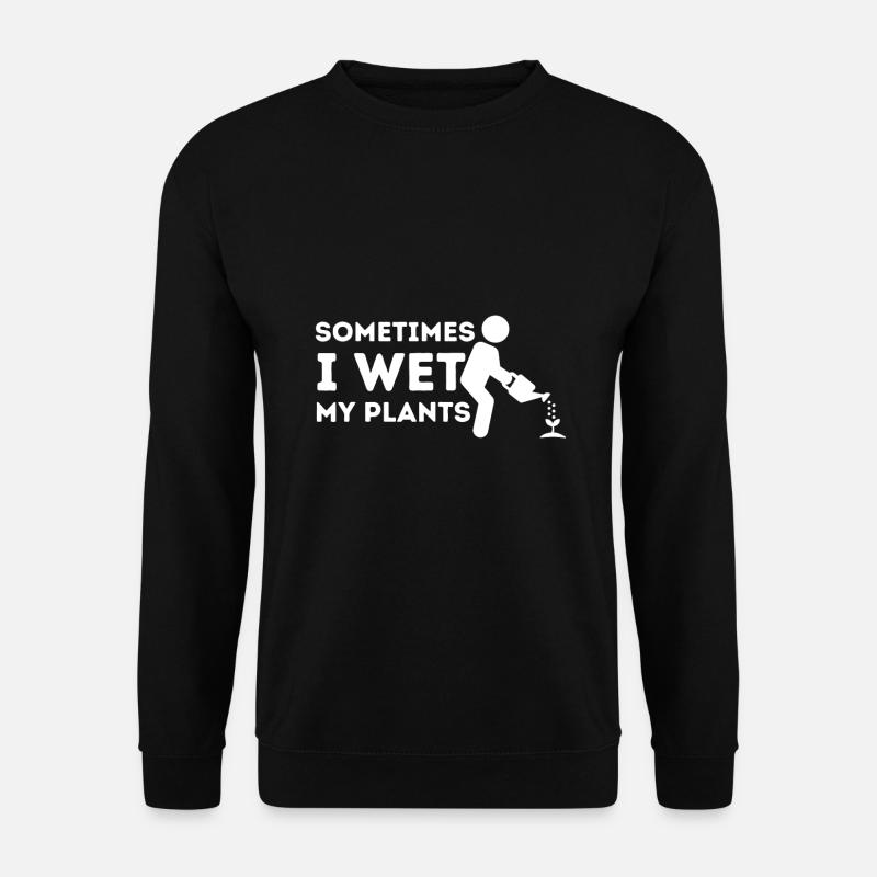 Manchmal mache ich meine Pflanzen nass - Gärtner Gartenarbeit - Unisex Pullover - Schwarz