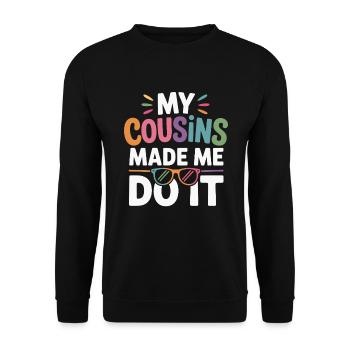 My Cousins Made Me Do It Cousin Familienfeier - Unisex Pullover - Schwarz - Vorne - Alina (178cm) & Michal (187cm)