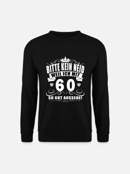 T Shirt 60 Geburtstag - 60 Jahre Bitte kein neid - Unisex Pullover - Schwarz