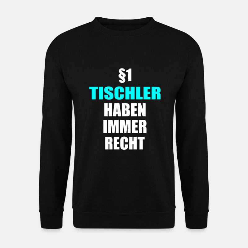 Tischler haben Recht Handwerker Lustiger Schreiner - Unisex Pullover - Schwarz