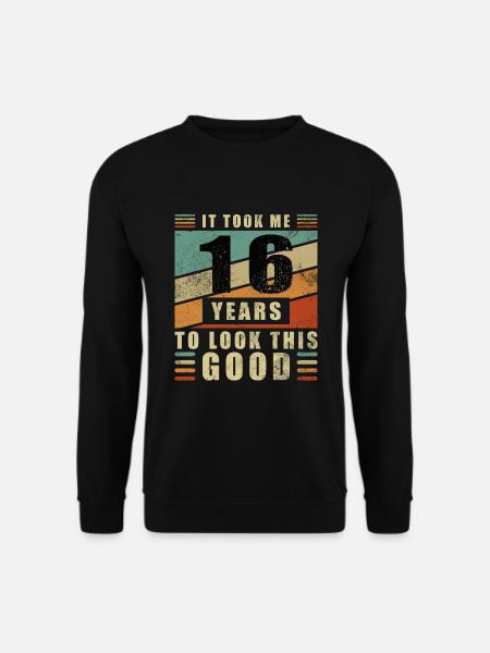 Es dauerte 16 Jahre um so gut auszusehen - Unisex Pullover - Schwarz