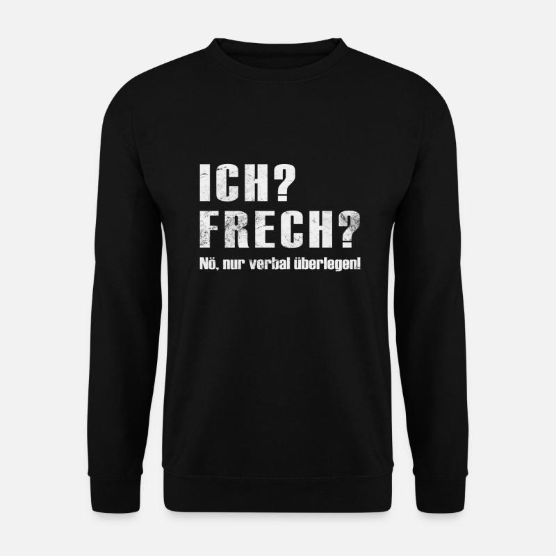 Ich? Frech? Verbal Überlegen Lustiger Spruch - Unisex Pullover - Schwarz