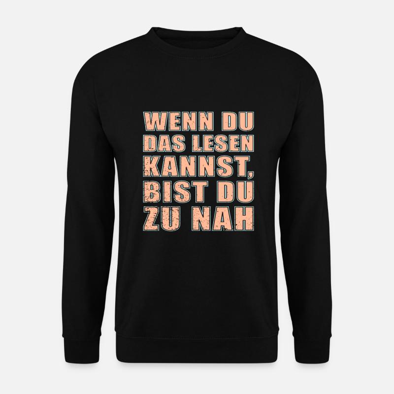 Wenn Du Das Hier Lesen Kannst Dann Bist Du Zu Nah - Unisex Pullover - Schwarz