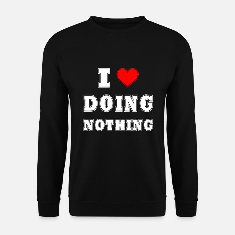 I Love Doing Nothing! - Unisex Sweatshirt - black