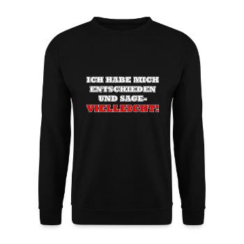 Ich habe mich entschieden und sage vielleicht - Unisex Pullover - Schwarz - Vorne - Alina (178cm) & Michal (187cm)
