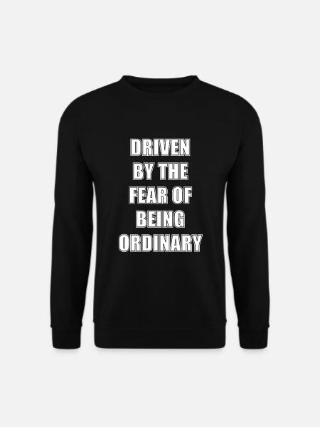 Getrieben von der Angst, gewöhnlich zu sein - Unisex Pullover - Schwarz