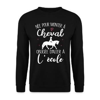 Née pour monter à cheval obligée d'aller à l'école - Sweat-shirt Unisexe - noir - Devant - Alina (178cm) & Michal (187cm)