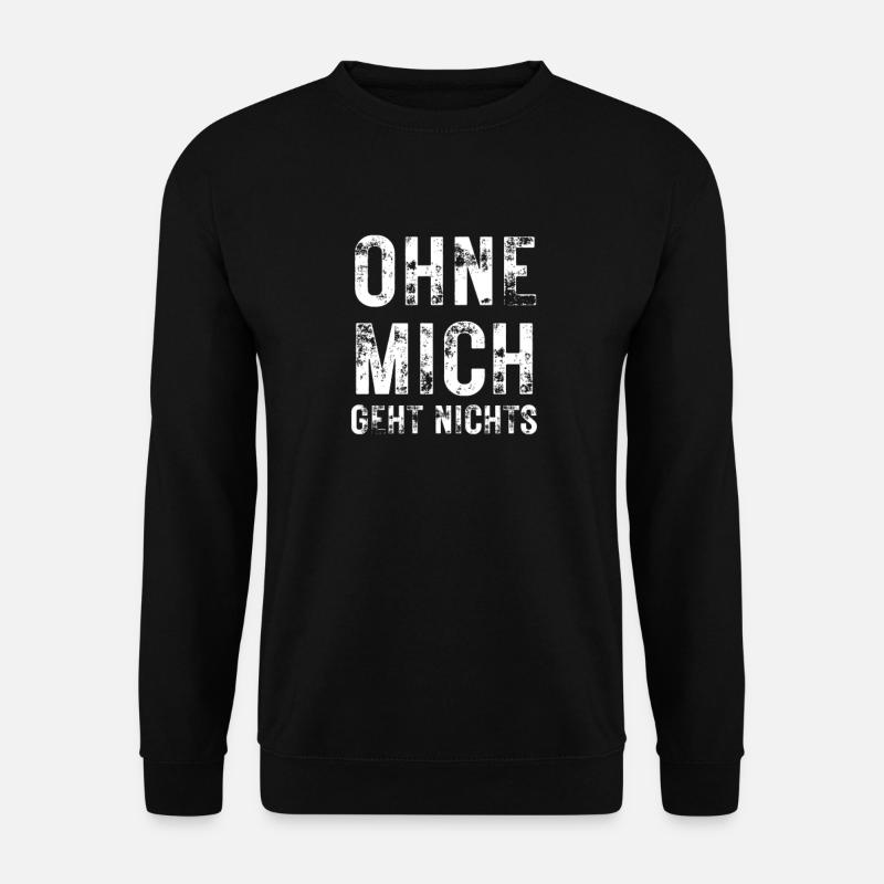 Sprüche lustig ohne mich gehts nichts geschenk - Unisex Pullover - Schwarz