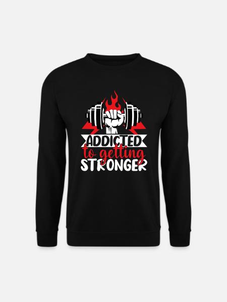 Addicted to getting stronger - Unisex Sweatshirt - black