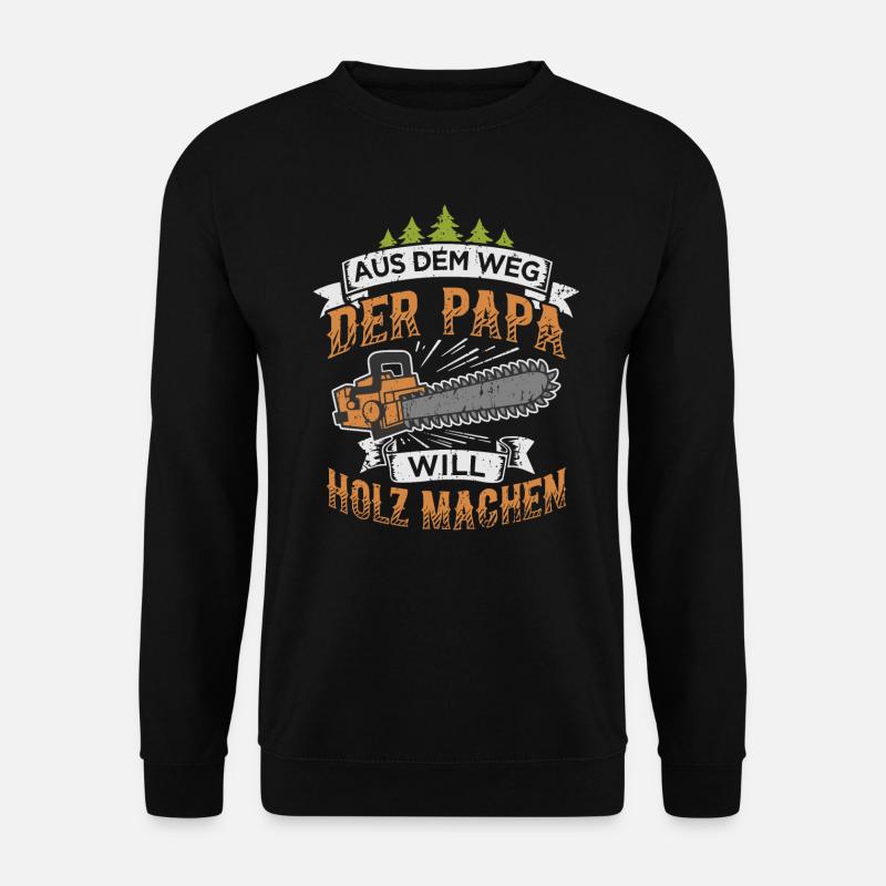 Papa will Holz machen Kettensäge Holzfäller - Unisex Pullover - Schwarz
