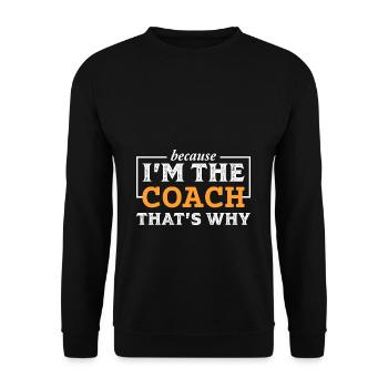 Parce que je suis le COACH c'est pourquoi - Sweat-shirt Unisexe - noir - Devant - Alina (178cm) & Michal (187cm)