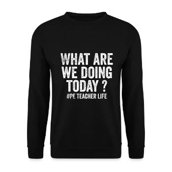 What are we doing today - PE Teacher life funny - Unisex Sweatshirt - black - Front - Alina (178cm) & Michal (187cm)