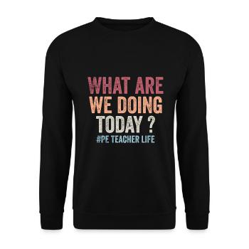 What are we doing today - PE Teacher life funny - Unisex Sweatshirt - black - Front - Alina (178cm) & Michal (187cm)