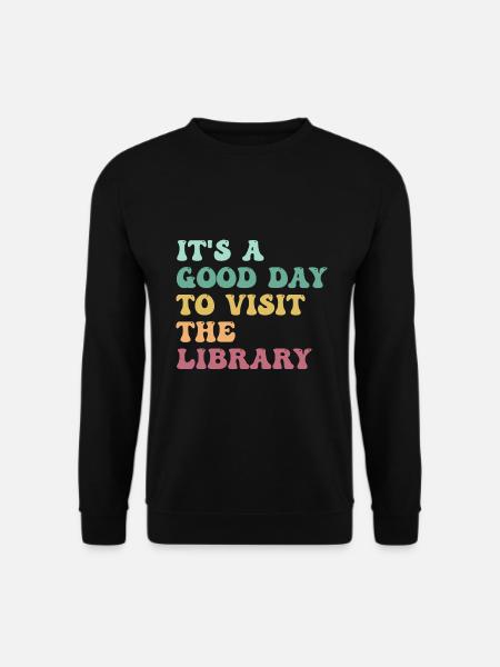 It's A Good Day To Visit The Library Books Lovers - Sweat-shirt Unisexe - noir