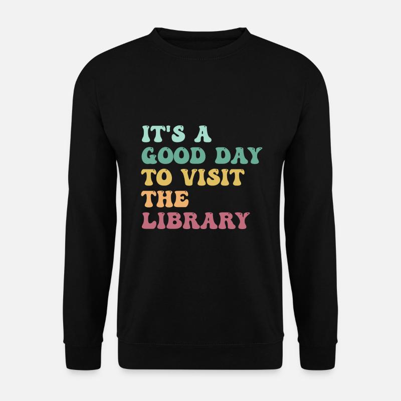 It's A Good Day To Visit The Library Books Lovers - Sweat-shirt Unisexe - noir