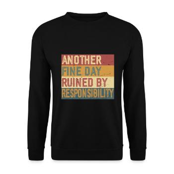 Another Fine Day Ruined by Responsibility - Unisex Sweatshirt - black - Front - Alina (178cm) & Michal (187cm)