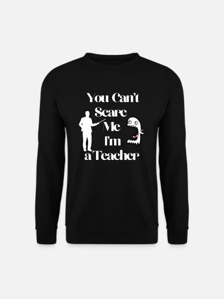You Can't Scare Me I'm a Teacher - Unisex Sweatshirt - black