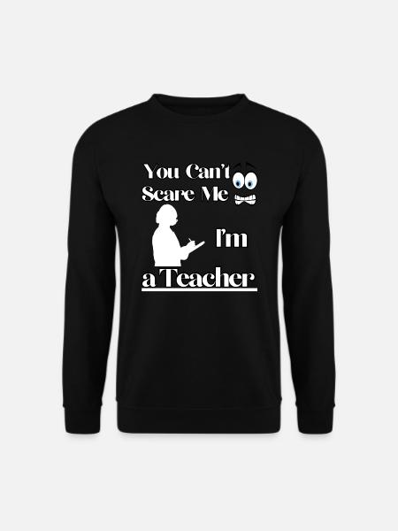 You Can't Scare Me I'm a Teacher - Unisex Sweatshirt - black