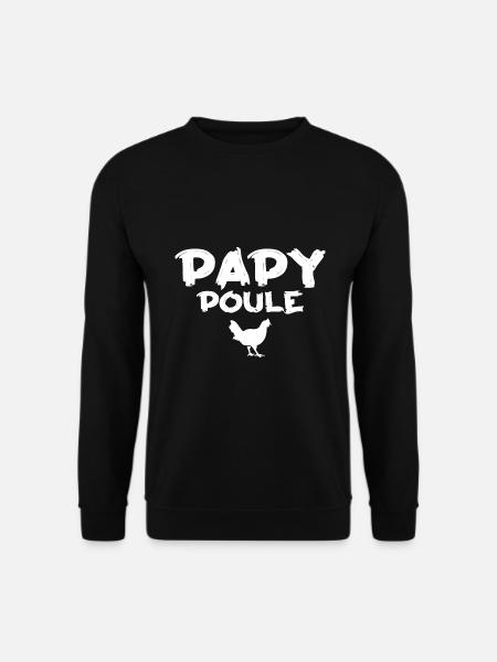 Papy Poule - Cadeau Humour Papy - Sweat-shirt Unisexe - noir